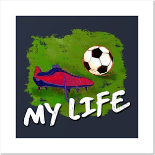 My Life -  soccer Tshirt Posters and Art